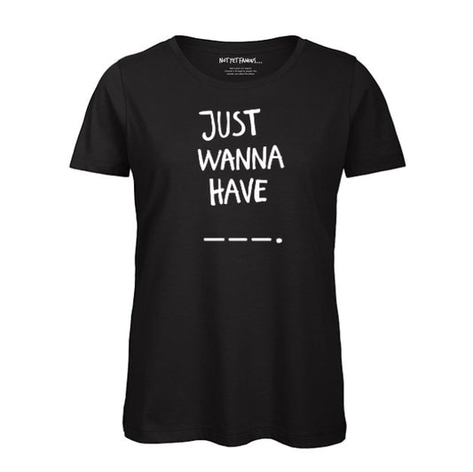 Not Yet Famous Just Wanna T-Shirt [ Women ]
